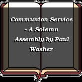 Communion Service - A Solemn Assembly