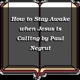 How to Stay Awake when Jesus is Calling