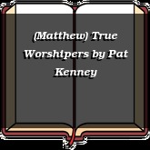 (Matthew) True Worshipers
