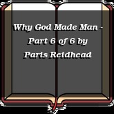 Why God Made Man - Part 6 of 6