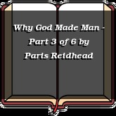 Why God Made Man - Part 3 of 6