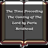 The Time Preceding The Coming of The Lord