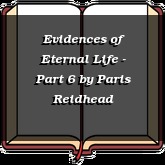 Evidences of Eternal Life - Part 6