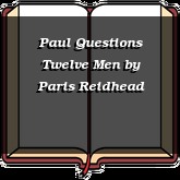 Paul Questions Twelve Men