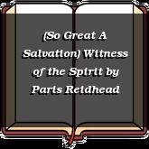 (So Great A Salvation) Witness of the Spirit