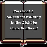 (So Great A Salvation) Walking In the Light