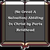 (So Great A Salvation) Abiding In Christ