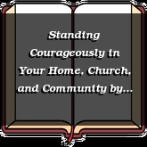 Standing Courageously in Your Home, Church, and Community