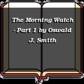 The Morning Watch - Part 1