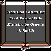 How God Called Me To A World-Wide Ministry