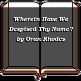 Wherein Have We Despised Thy Name?