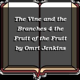 The Vine and the Branches 4 the Fruit of the Fruit