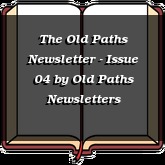 The Old Paths Newsletter - Issue 04