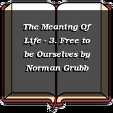 The Meaning Of Life - 3. Free to be Ourselves