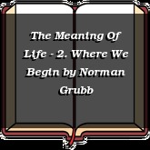 The Meaning Of Life - 2. Where We Begin