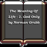 The Meaning Of Life - 1. God Only