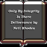 Only By Integrity Is There Deliverance