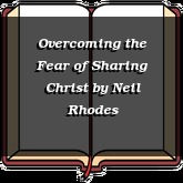 Overcoming the Fear of Sharing Christ