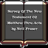 Survey Of The New Testament 02 Matthew Thru Acts