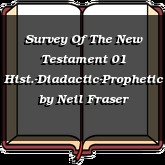 Survey Of The New Testament 01 Hist.-Diadactic-Prophetic