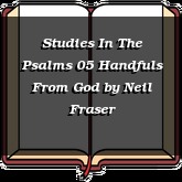 Studies In The Psalms 05 Handfuls From God