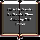 Christ Is Greater 04 Greater Than Jonah