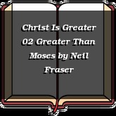 Christ Is Greater 02 Greater Than Moses