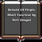 Behold 05-Virgin Shall Concieve