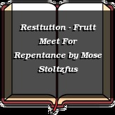 Resitution - Fruit Meet For Repentance