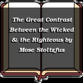 The Great Contrast Between the Wicked & the Righteous