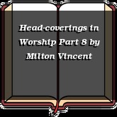 Head-coverings in Worship Part 8