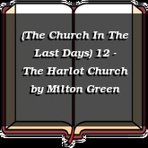 (The Church In The Last Days) 12 - The Harlot Church