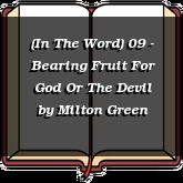 (In The Word) 09 - Bearing Fruit For God Or The Devil