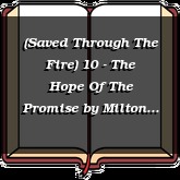 (Saved Through The Fire) 10 - The Hope Of The Promise