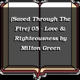 (Saved Through The Fire) 05 - Love & Righteousness