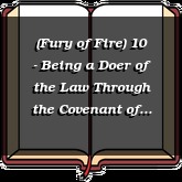 (Fury of Fire) 10 - Being a Doer of the Law Through the Covenant of Scriptures