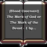 (Blood Covenant) The Mark of God or The Mark of the Beast - 1