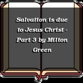 Salvation is due to Jesus Christ - Part 3