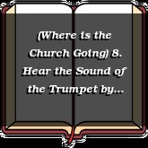 (Where is the Church Going) 8. Hear the Sound of the Trumpet