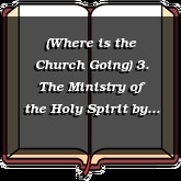 (Where is the Church Going) 3. The Ministry of the Holy Spirit