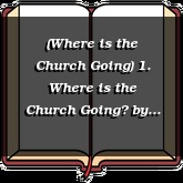 (Where is the Church Going) 1. Where is the Church Going?