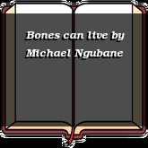 Bones can live