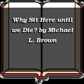 Why Sit Here until we Die?