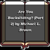 Are You Backsliding? (Part 2)