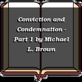 Conviction and Condemnation - Part 1