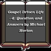 Gospel Driven Life - 4: Question and Answers