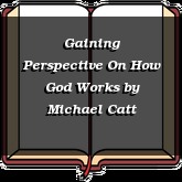 Gaining Perspective On How God Works