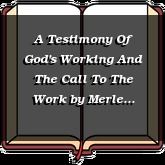 A Testimony Of God's Working And The Call To The Work