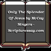 Only The Splendor Of Jesus