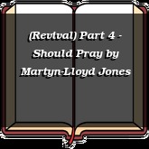 (Revival) Part 4 - Should Pray